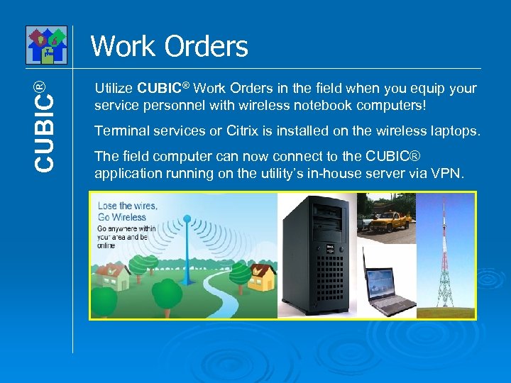 CUBIC® Work Orders Utilize CUBIC® Work Orders in the field when you equip your