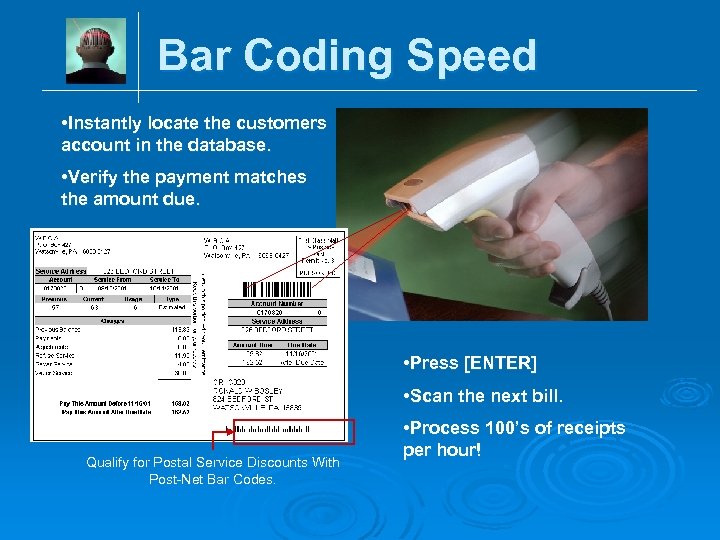Bar Coding Speed • Instantly locate the customers account in the database. • Verify