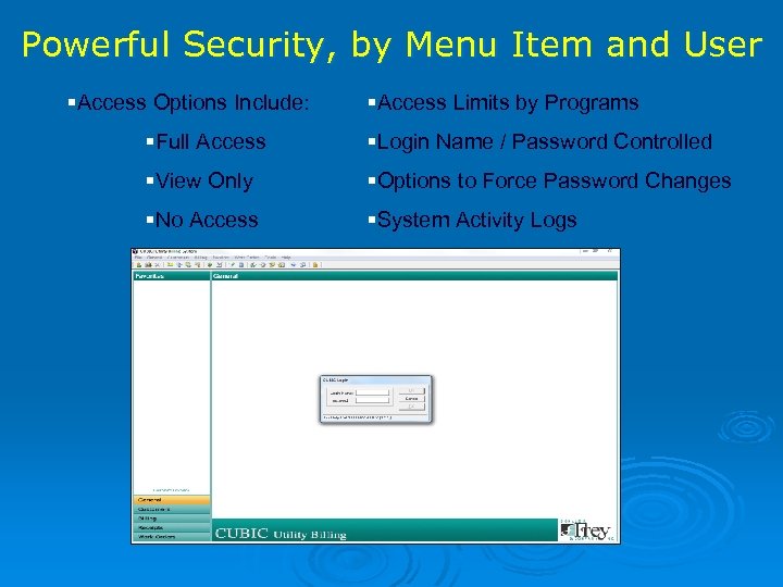 Powerful Security, by Menu Item and User §Access Options Include: §Access Limits by Programs