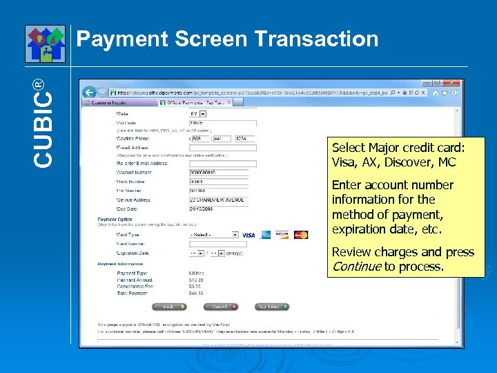 CUBIC® Payment Screen Transaction Select Major credit card: Visa, AX, Discover, MC Enter account
