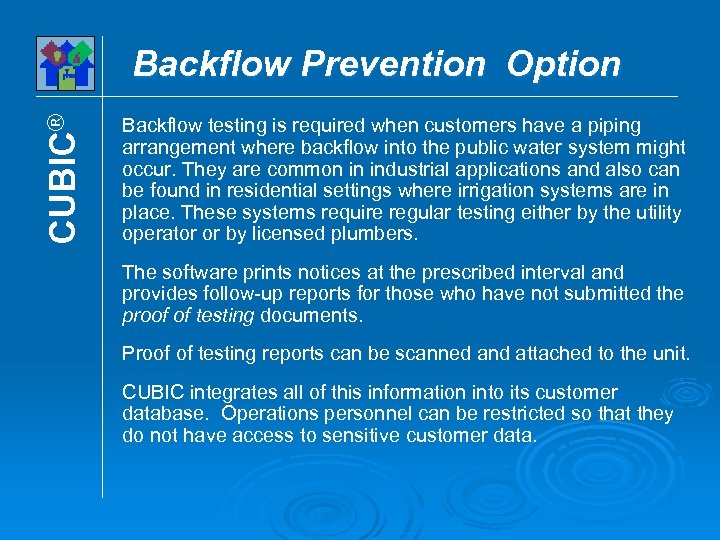 CUBIC® Backflow Prevention Option Backflow testing is required when customers have a piping arrangement