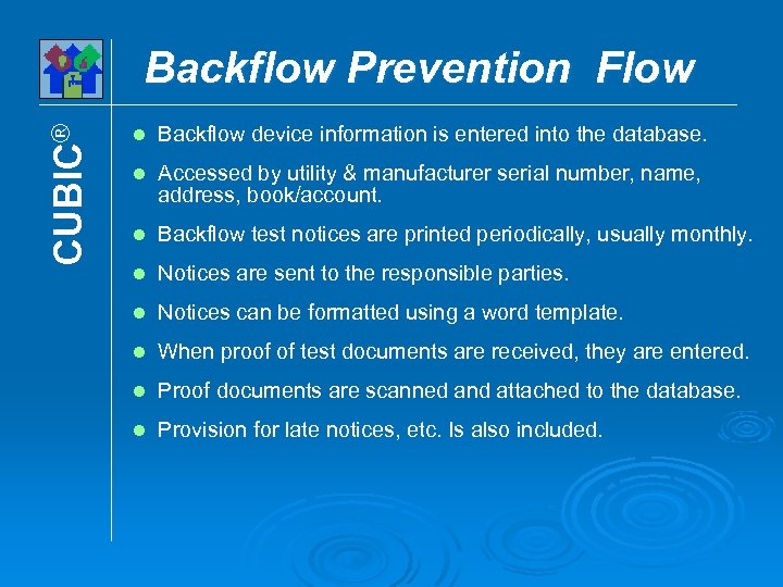 CUBIC® Backflow Prevention Flow l Backflow device information is entered into the database. l