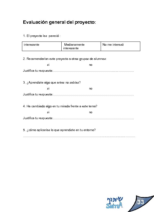 Evaluación general del proyecto: 1. El proyecto les pareció : interesante Medianamente interesante No