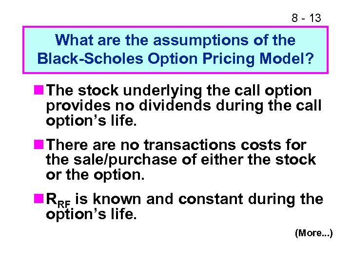 8 - 13 What are the assumptions of the Black-Scholes Option Pricing Model? n