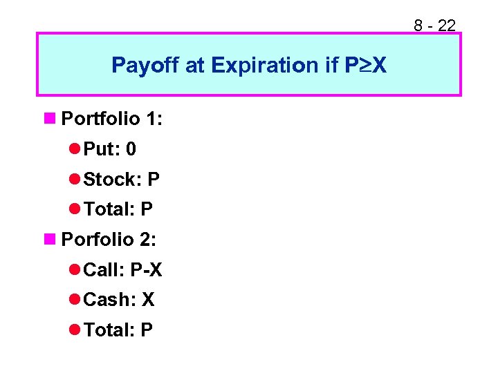 8 - 22 Payoff at Expiration if P X n Portfolio 1: l Put: