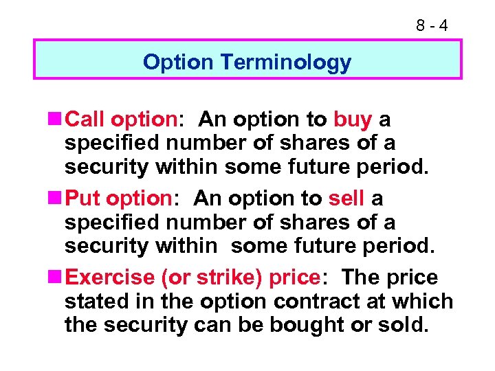 8 -4 Option Terminology n Call option: An option to buy a specified number