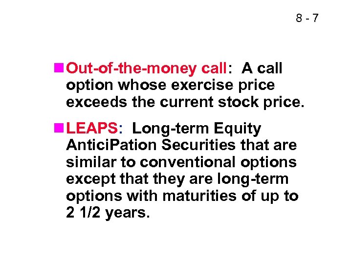 8 -7 n Out-of-the-money call: A call option whose exercise price exceeds the current