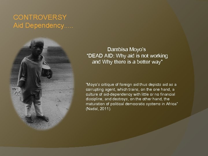 CONTROVERSY Aid Dependency. . . Dambisa Moyo’s “DEAD AID: Why aid is not working