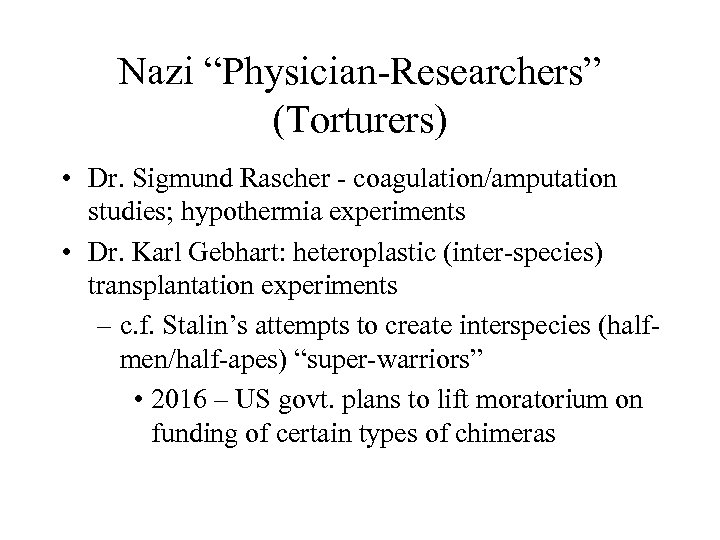 Nazi “Physician-Researchers” (Torturers) • Dr. Sigmund Rascher - coagulation/amputation studies; hypothermia experiments • Dr.