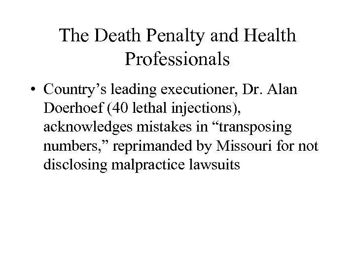 The Death Penalty and Health Professionals • Country’s leading executioner, Dr. Alan Doerhoef (40