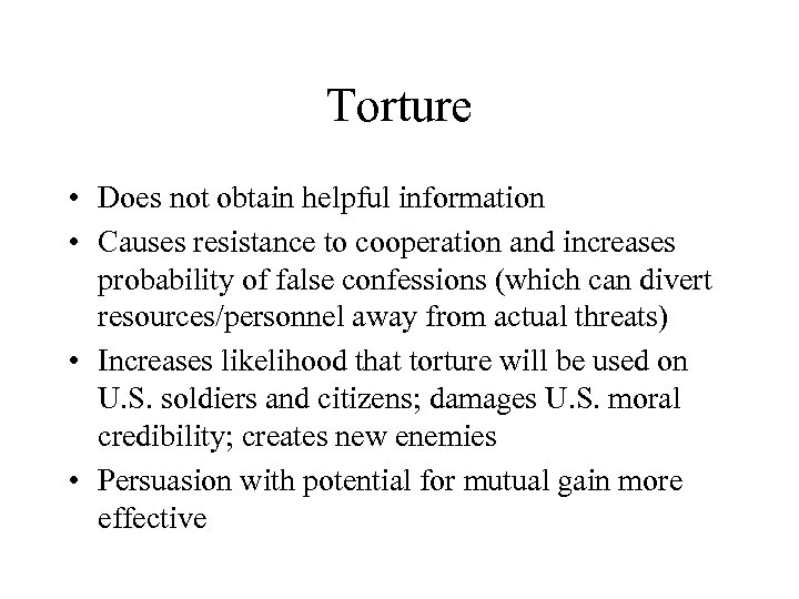 Torture • Does not obtain helpful information • Causes resistance to cooperation and increases