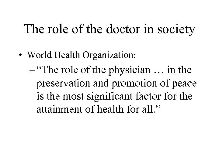 The role of the doctor in society • World Health Organization: – “The role