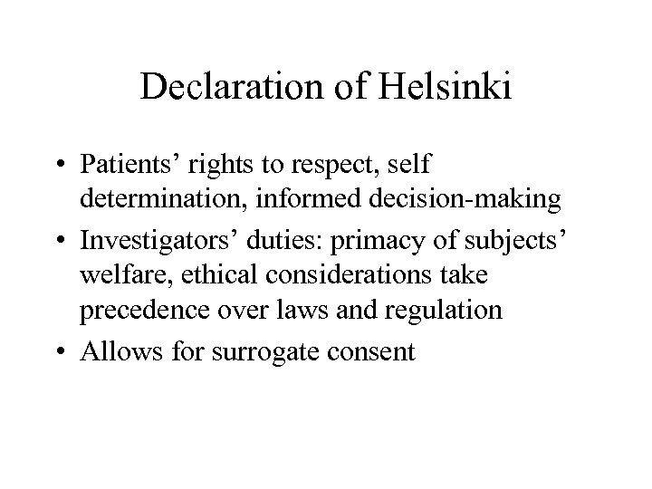 Declaration of Helsinki • Patients’ rights to respect, self determination, informed decision-making • Investigators’