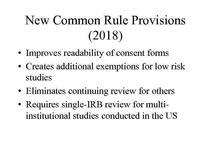 New Common Rule Provisions (2018) • Improves readability of consent forms • Creates additional