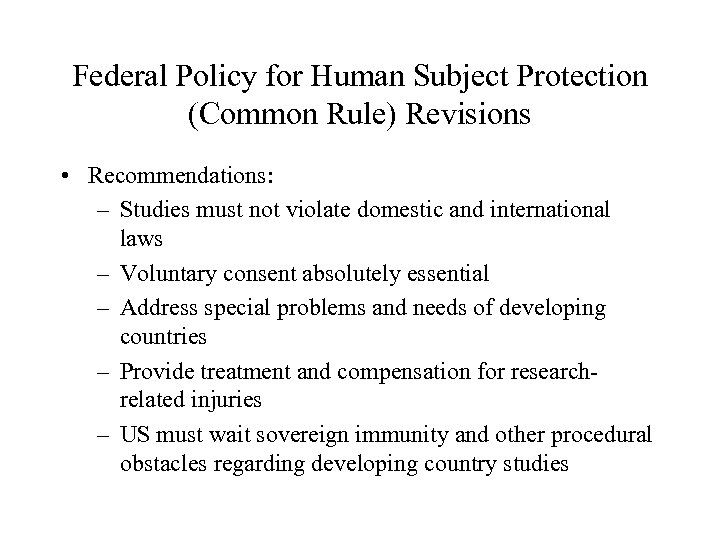 Federal Policy for Human Subject Protection (Common Rule) Revisions • Recommendations: – Studies must