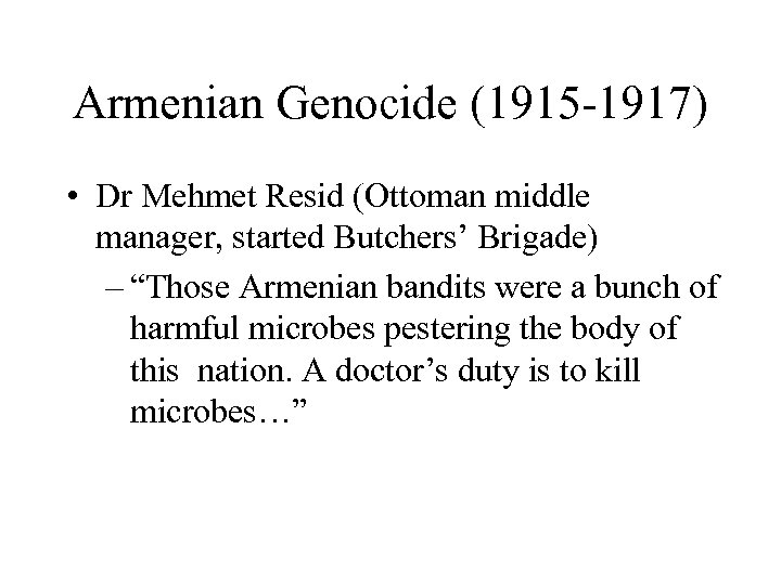 Armenian Genocide (1915 -1917) • Dr Mehmet Resid (Ottoman middle manager, started Butchers’ Brigade)