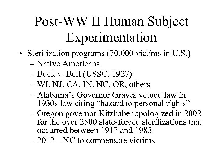 Post-WW II Human Subject Experimentation • Sterilization programs (70, 000 victims in U. S.