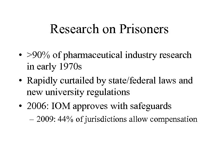 Research on Prisoners • >90% of pharmaceutical industry research in early 1970 s •