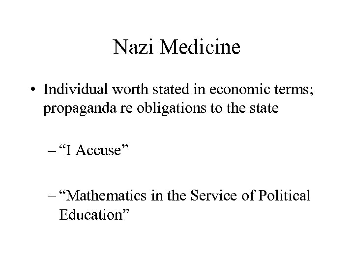 Nazi Medicine • Individual worth stated in economic terms; propaganda re obligations to the