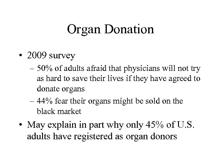 Organ Donation • 2009 survey – 50% of adults afraid that physicians will not