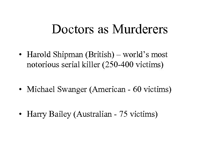 Doctors as Murderers • Harold Shipman (British) – world’s most notorious serial killer (250