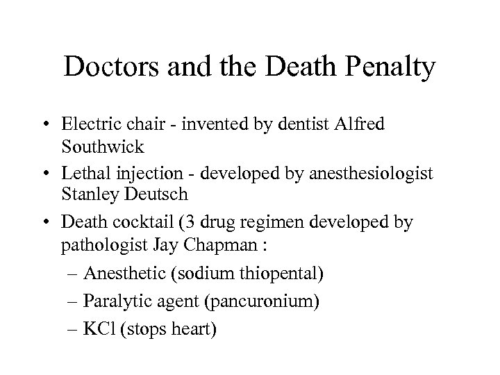 Doctors and the Death Penalty • Electric chair - invented by dentist Alfred Southwick