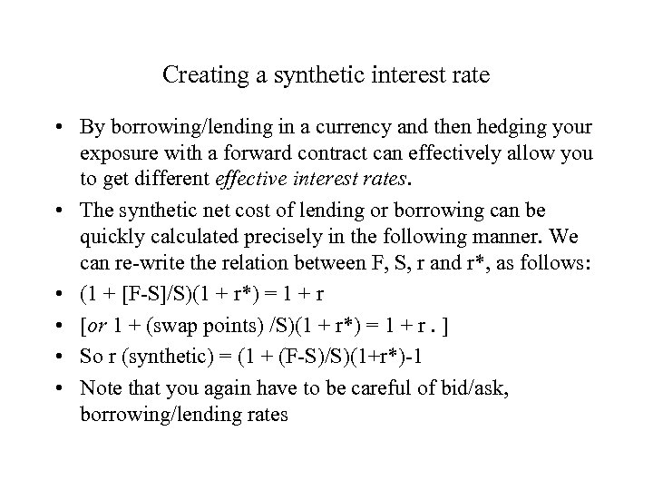 Creating a synthetic interest rate • By borrowing/lending in a currency and then hedging
