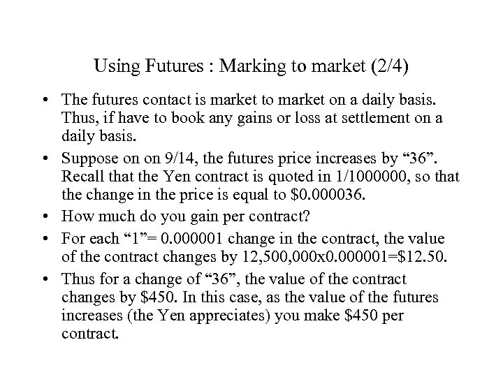 Using Futures : Marking to market (2/4) • The futures contact is market to