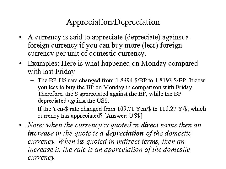 Appreciation/Depreciation • A currency is said to appreciate (depreciate) against a foreign currency if