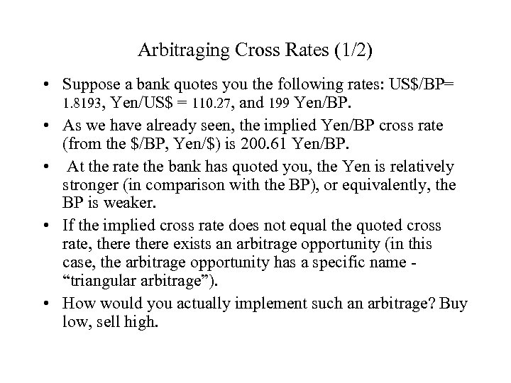 Arbitraging Cross Rates (1/2) • Suppose a bank quotes you the following rates: US$/BP=