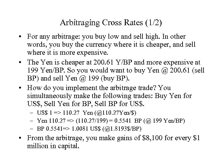 Arbitraging Cross Rates (1/2) • For any arbitrage: you buy low and sell high.
