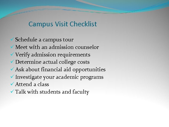 Campus Visit Checklist ü Schedule a campus tour ü Meet with an admission counselor