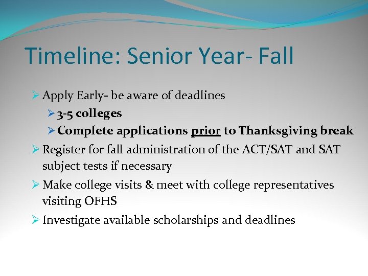 Timeline: Senior Year- Fall Ø Apply Early- be aware of deadlines Ø 3 -5