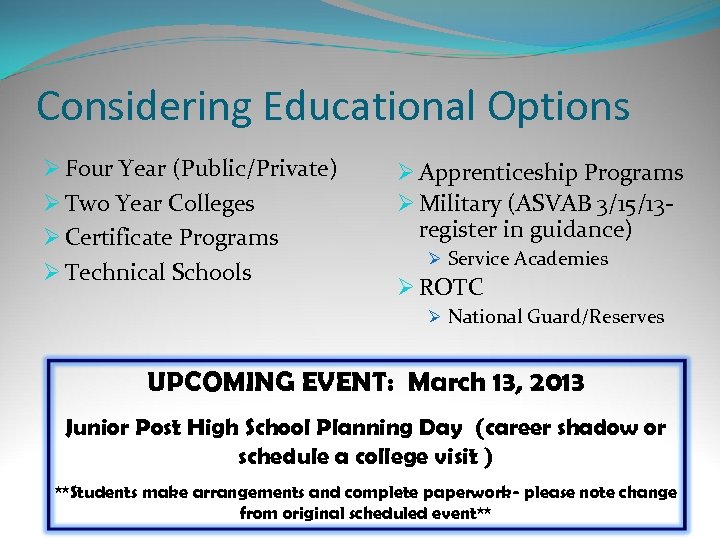 Considering Educational Options Ø Four Year (Public/Private) Ø Two Year Colleges Ø Certificate Programs