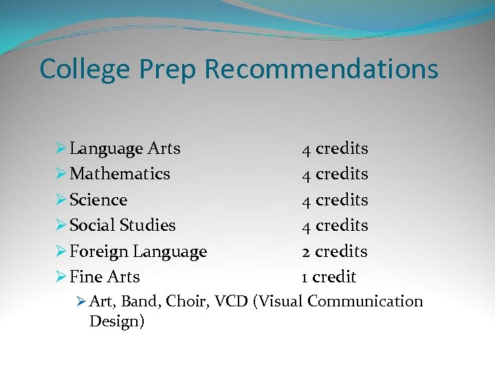 College Prep Recommendations Ø Language Arts 4 credits Ø Mathematics 4 credits Ø Science