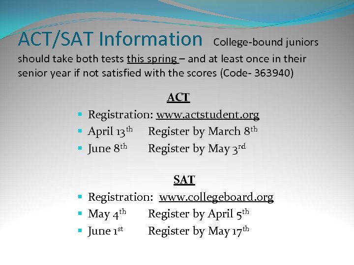 ACT/SAT Information College-bound juniors should take both tests this spring – and at least