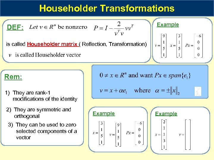 Householder Transformations Example DEF: is called Householder matrix ( Reflection, Transformation) Rem: 1) They