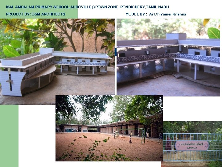 ISAI AMBALAM PRIMARY SCHOOL, AUROVILLE, CROWN ZONE , PONDICHERY, TAMIL NADU PROJECT BY: C&M