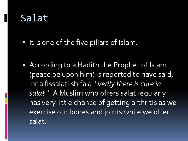 Salat It is one of the five pillars of Islam. According to a Hadith