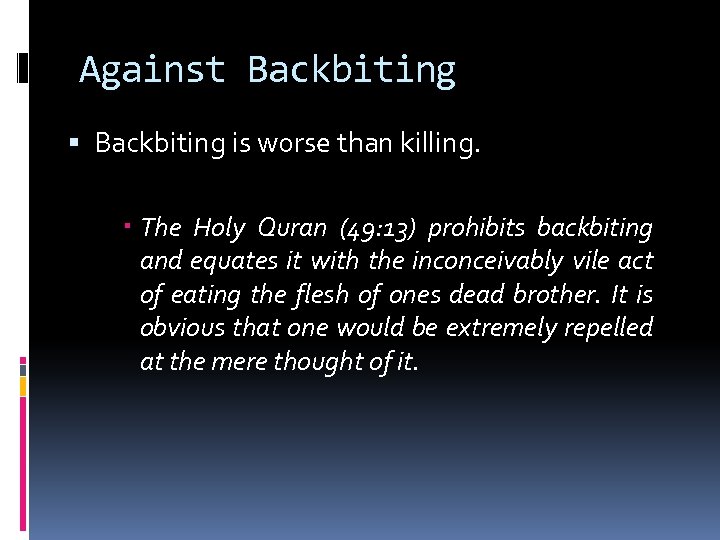 Against Backbiting is worse than killing. The Holy Quran (49: 13) prohibits backbiting and