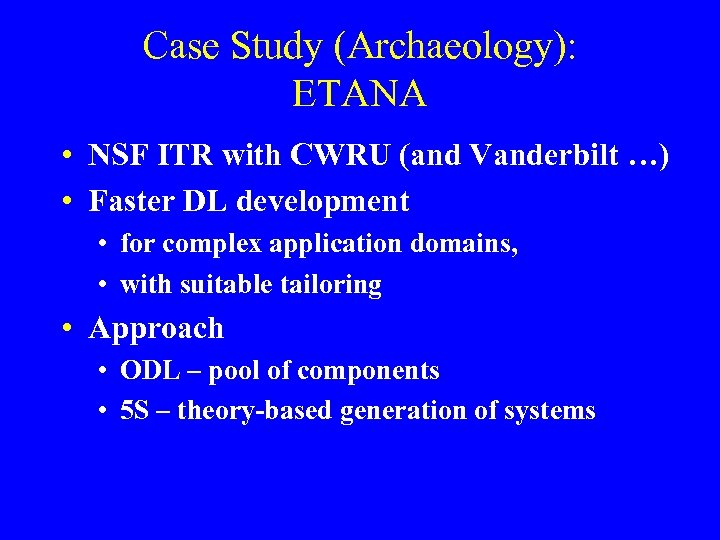 Case Study (Archaeology): ETANA • NSF ITR with CWRU (and Vanderbilt …) • Faster