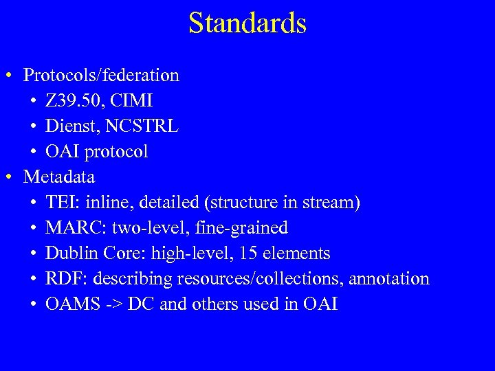 Standards • Protocols/federation • Z 39. 50, CIMI • Dienst, NCSTRL • OAI protocol
