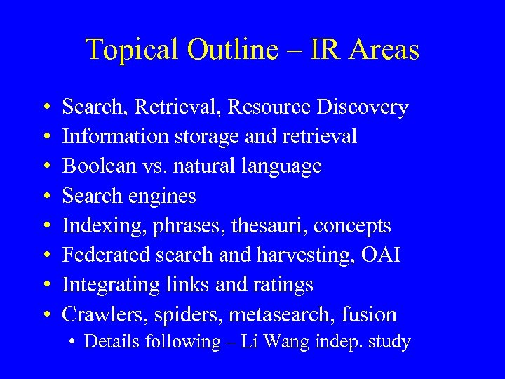 Topical Outline – IR Areas • • Search, Retrieval, Resource Discovery Information storage and
