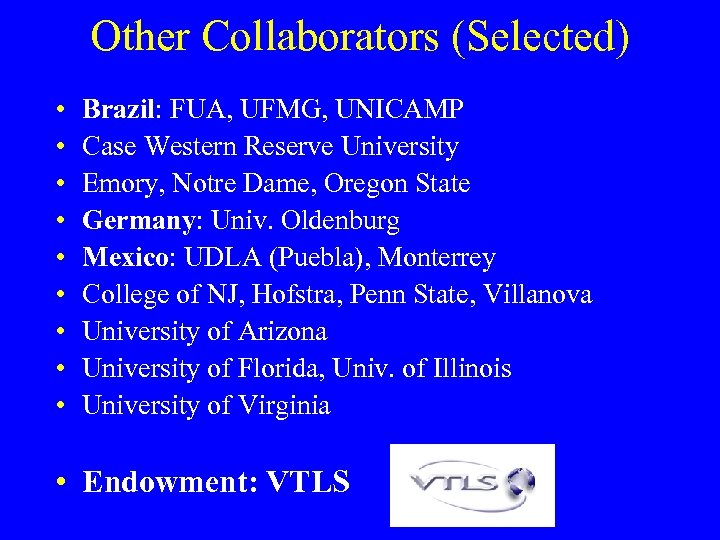 Other Collaborators (Selected) • • • Brazil: FUA, UFMG, UNICAMP Case Western Reserve University