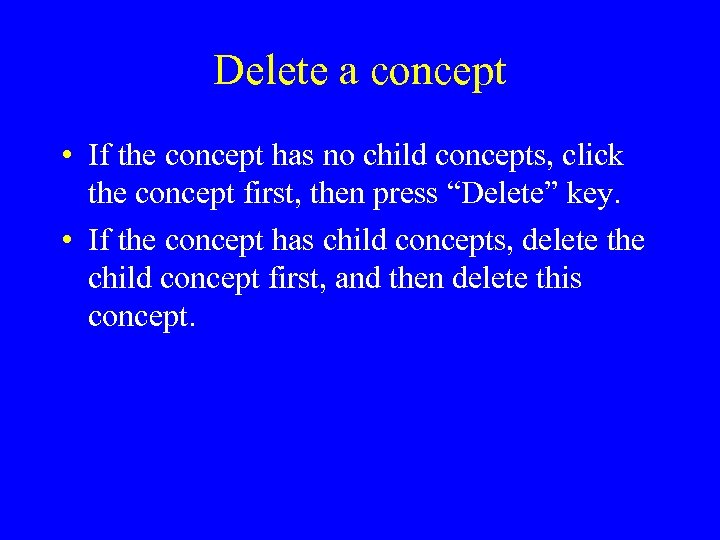 Delete a concept • If the concept has no child concepts, click the concept
