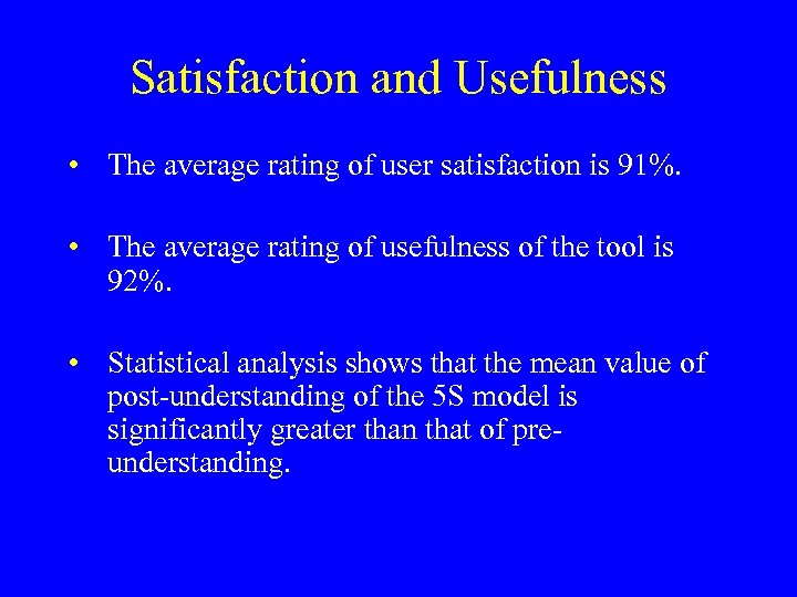 Satisfaction and Usefulness • The average rating of user satisfaction is 91%. • The
