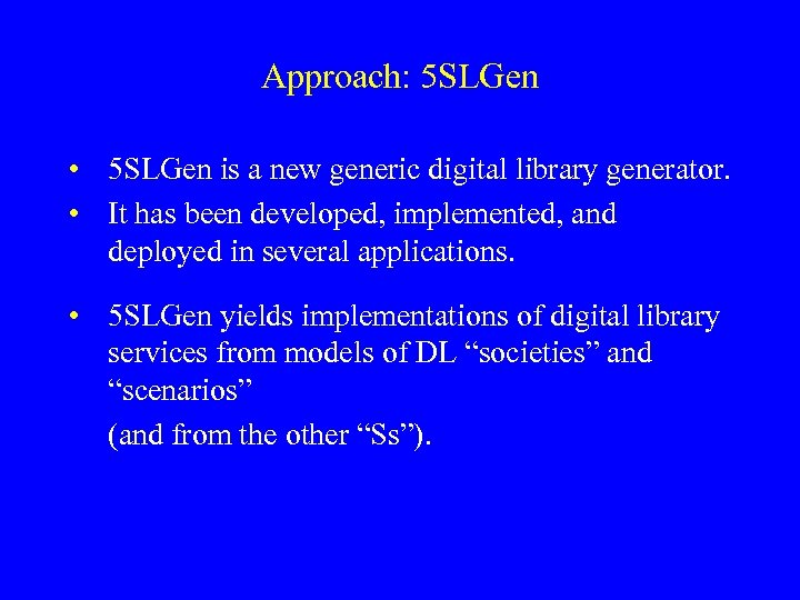 Approach: 5 SLGen • 5 SLGen is a new generic digital library generator. •