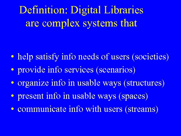 Definition: Digital Libraries are complex systems that • • • help satisfy info needs