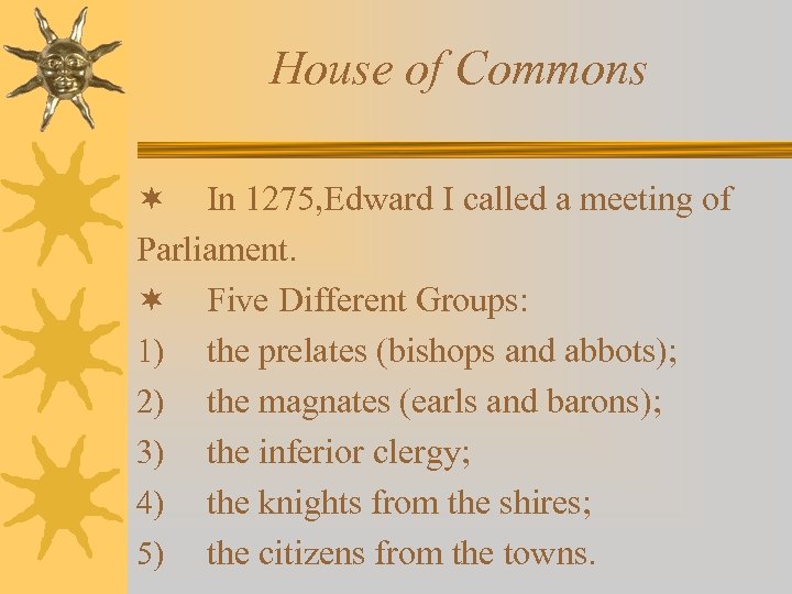House of Commons ¬ In 1275, Edward I called a meeting of Parliament. ¬