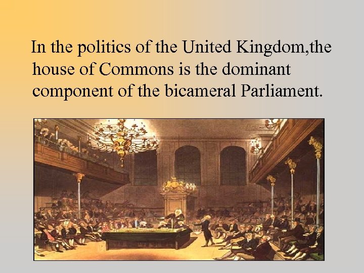 In the politics of the United Kingdom, the house of Commons is the dominant